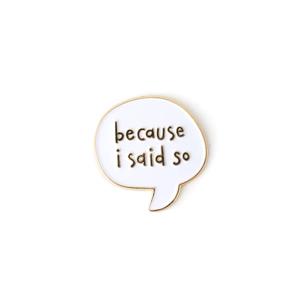 000 ($10) Because I Said So Enamel Pin