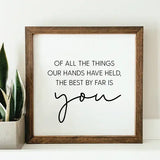 044 ($38) The Best By Far Is You Framed Wood Sign