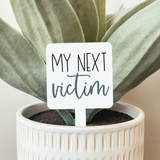 044 ($12.50)My Next Victim Plant Marker