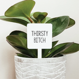 044 ($12.50) Thirsty Bitch Plant Marker