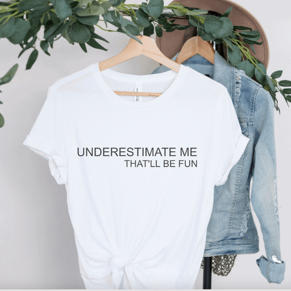 000 ($42) Hunter Kouture - Underestimate me that'll be fun Tee