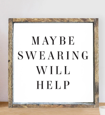 013 ($32) Hoekstra Decor Signs - Maybe Swearing Will Help