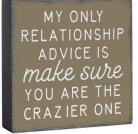 022 ($15) Sign - My Only Relationship Advice...the Crazier One