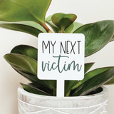 044 ($12.50)My Next Victim Plant Marker