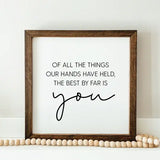 044 ($38) The Best By Far Is You Framed Wood Sign