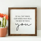 044 ($38) The Best By Far Is You Framed Wood Sign