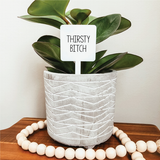 044 ($12.50) Thirsty Bitch Plant Marker