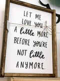 141 ($50) Sign - Let Me Love You A Little More Before You're Not Little Anymore