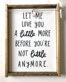 141 ($50) Sign - Let Me Love You A Little More Before You're Not Little Anymore