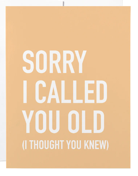 032 ($6) Card - Sorry I called you old