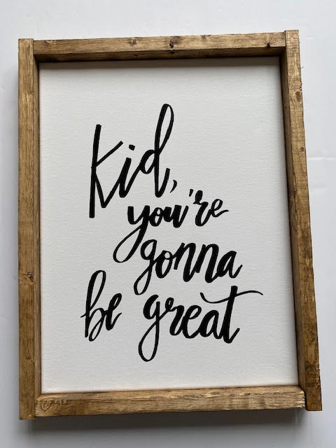 141 ($50) Sign - Kid, You're Gonna Be Great
