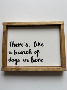 141 ($35) Sign - There's Like a Bunch of Dogs in Here