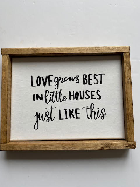 141 ($35) Sign - Love Grows Best in Little Houses Just Like This