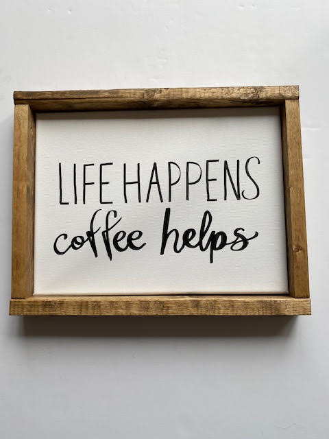 141 ($35) Sign - Life Happens, Coffee Helps
